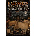 Who Is the Halloween Manor House Serial Killer?: The 3,000-Suspect Murder Mystery Puzzle Book for Adults with Dark Crime Scenes, Logic Clues, Deductio
