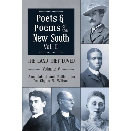 The Land They Loved Volume V: Poets and Poems of the New South, Volume 2