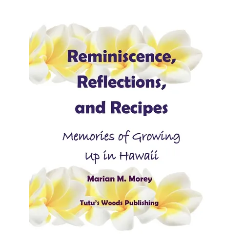 Reminiscence, Reflections, and Recipes: Memories of Growing up in Hawaii