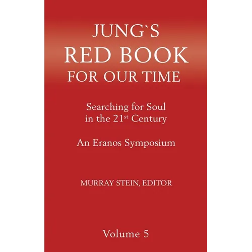 Jung's Red Book for Our Time: Searching for Soul In the 21st Century - An Eranos Symposium Volume 5
