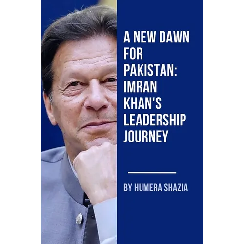 A New Dawn for Pakistan: Imran Khan's Leadership Journey