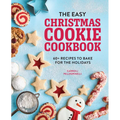 The Easy Christmas Cookie Cookbook: 60+ Recipes to Bake for the Holidays