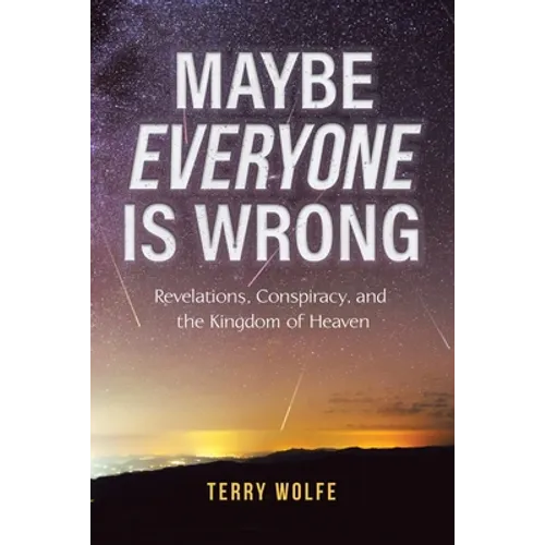 Maybe Everyone Is Wrong: Revelations, Conspiracy, and the Kingdom of Heaven