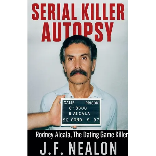 Serial Killer Autopsy: Rodney Alcala