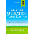 Making Mediation Your Day Job: How to Market Your ADR Business Using Mediation Principles You Already Know