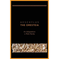 Aeschylus The Oresteia: An Adaptation by Rob Hardy