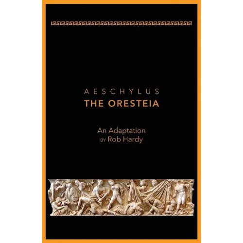 Aeschylus The Oresteia: An Adaptation by Rob Hardy