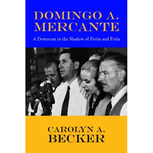 Domingo A. Mercante: A Democrat in the Shadow of Pern and Evita