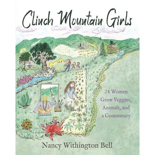 Clinch Mountain Girls: 24 Women Grow Veggies, Animals, and a Community