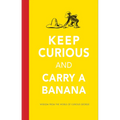 Keep Curious and Carry a Banana: Words of Wisdom from the World of Curious George