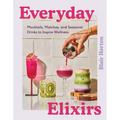 Everyday Elixirs: Mocktails, Matchas, and Seasonal Drinks to Inspire Wellness