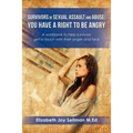 Survivors of Sexual Assault and Abuse: You Have a Right to be Angry: A workbook to help survivors get in touch with their anger and heal