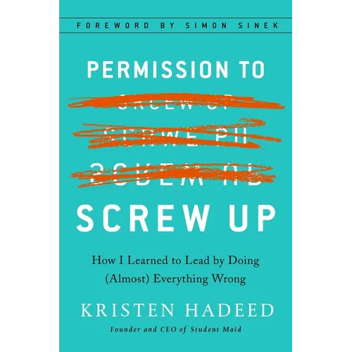 Permission to Screw Up: How I Learned to Lead by Doing (Almost) Everything Wrong
