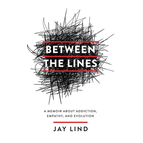 Between the Lines: A Memoir about Addiction, Empathy, and Evolution