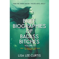 Brief Biographies of Badass Bitches - Volume II: Women You Should Know More About But Probably Don't