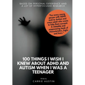 100 Things I wish I knew about ADHD and Autism when I was a teenager