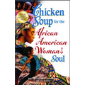 Chicken Soup for the African American Woman's Soul: Laughter, Love and Memories to Honor the Legacy of Sisterhood