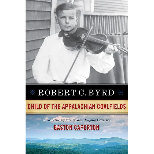 Robert C. Byrd: Child of the Appalachian Coalfields