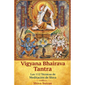 Vigyana Bhairava Tantra: Las 112 Técnicas de Meditación de Shiva