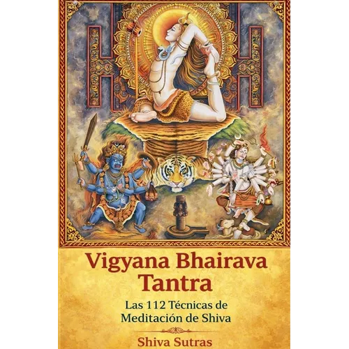 Vigyana Bhairava Tantra: Las 112 Técnicas de Meditación de Shiva