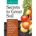 Secrets to Great Soil: A Grower's Guide to Composting, Mulching, and Creating Healthy, Fertile Soil for Your Garden and Lawn