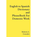 English to Spanish Dictionary and Phrase Book For Domestic Work