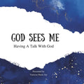 God Sees Me: Having A Talk With God
