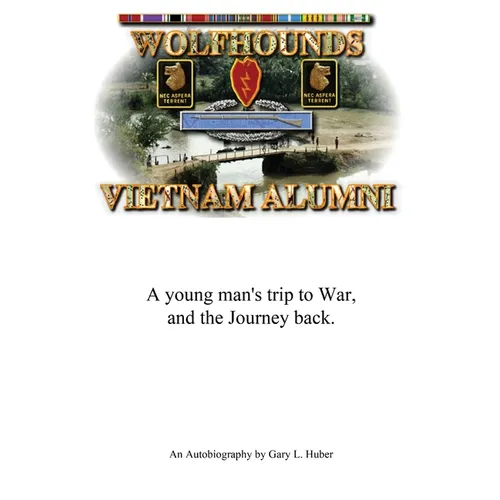 Wolfhounds Vietnam Alumni: A young man's trip to War and the Journey back