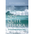 Not Quite Ithaka: Encounters on the Way: A Memoir