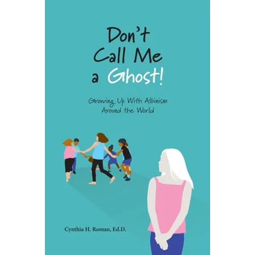 Don't Call Me a Ghost! Growing Up With Albinism Around the World