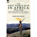 The First World War in Africa 1914-1918: Togoland, South-West Africa, the Cameroons & East Africa