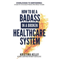 How to Be a Badass in a Broken Healthcare System