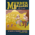 Murder Ballads Old and New: A Dark and Bloody Record