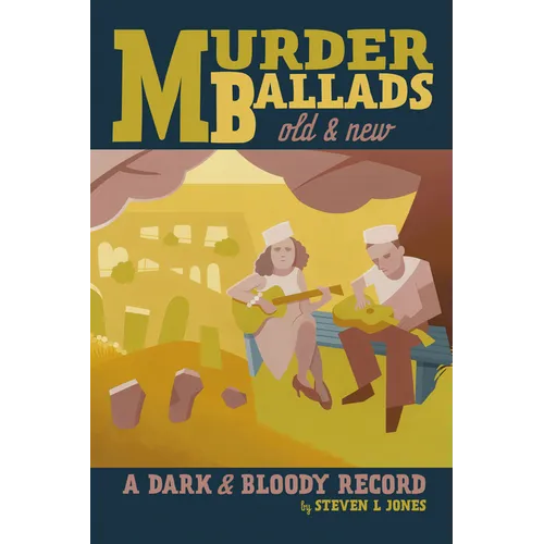 Murder Ballads Old and New: A Dark and Bloody Record