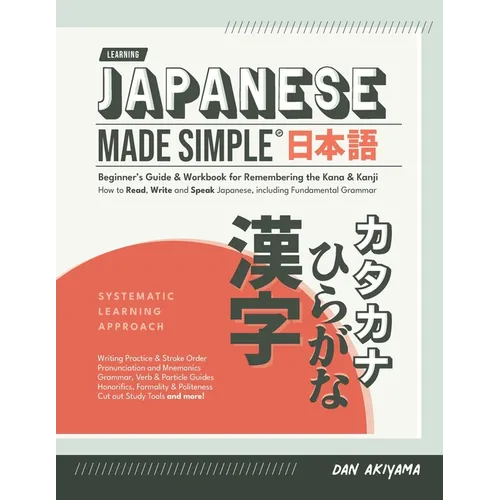 Japanese Made Simple (for Beginners) - The Workbook and Self Study Guide for Remembering the Kana and Kanji: Step-by-Step Tuition for Reading, Writing