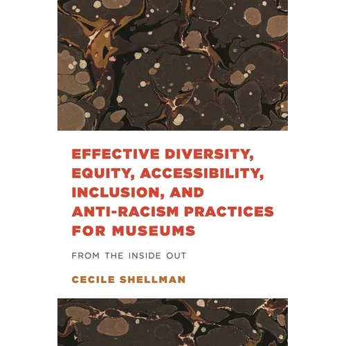 Effective Diversity, Equity, Accessibility, Inclusion, and Anti-Racism Practices for Museums: From the Inside Out