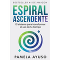 Espiral Ascendente: El sistema para transformar el uso de tu tiempo