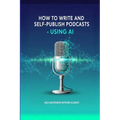 How to Write and Self-Publish Podcasts - Using AI