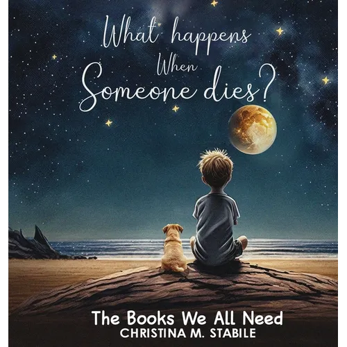What Happens When Someone Dies?: The Books We ALL Need