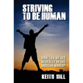 Striving To Be Human: How can we be moral in the modern world?