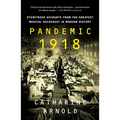 Pandemic 1918: Eyewitness Accounts from the Greatest Medical Holocaust in Modern History