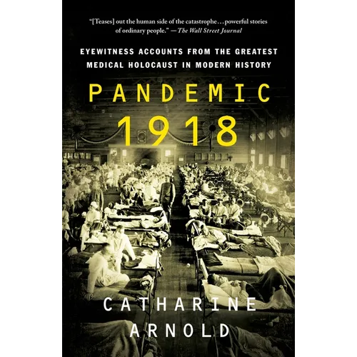 Pandemic 1918: Eyewitness Accounts from the Greatest Medical Holocaust in Modern History
