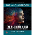 The AI Classroom: The Ultimate Guide to Artificial Intelligence in Education