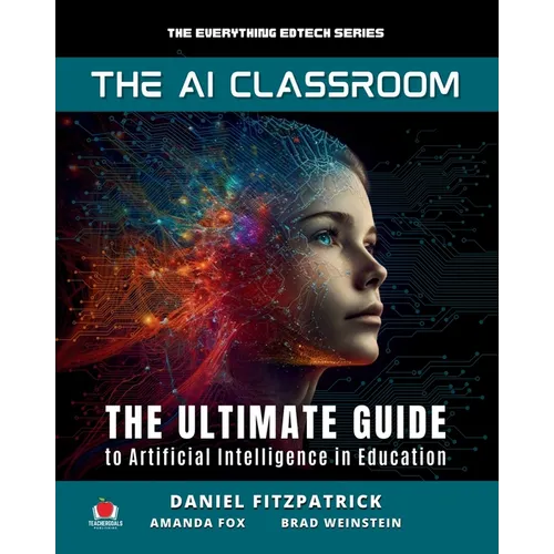 The AI Classroom: The Ultimate Guide to Artificial Intelligence in Education