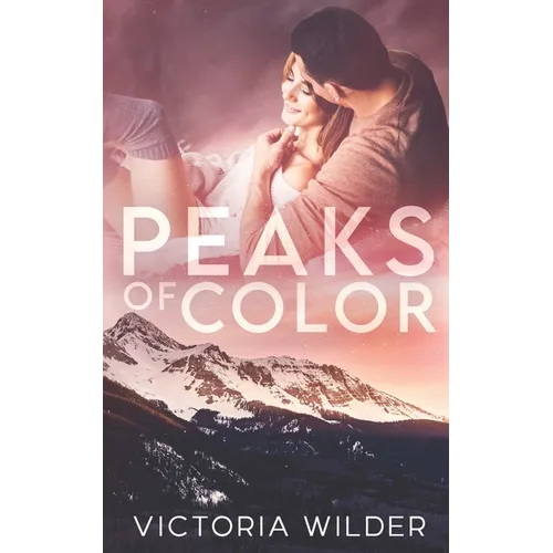 Peaks of Color: A Small Town Forced Proximity Romance