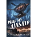 Pimp My Airship: A Naptown by Airship Novel