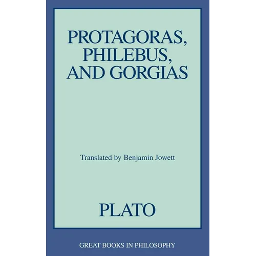 Protagoras, Philebus, and Gorgias