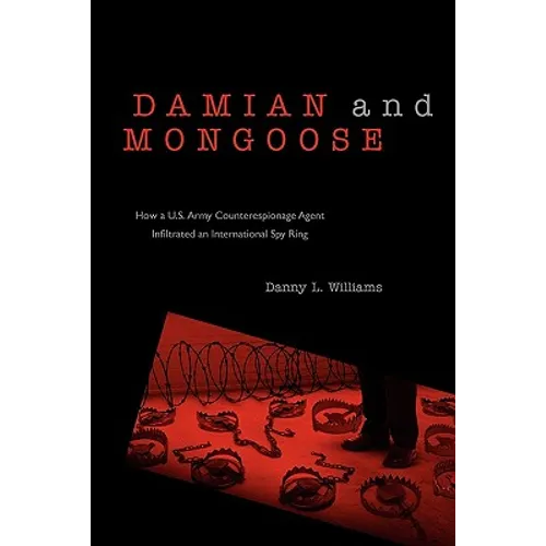 Damian and Mongoose: How A U.S. Army Counterespionage Agent Infiltrated an International Spy Ring