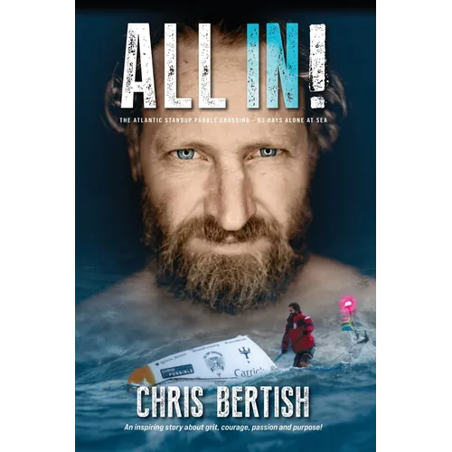 All In! The Atlantic Standup Paddle Crossing: The Atlantic Standup Paddle Crossing - 93 Days Alone at Sea