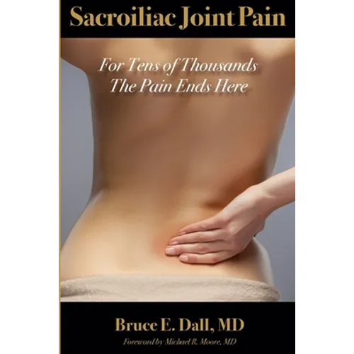 Sacroiliac Joint Pain: For Tens of Thousands the Pain Ends Here